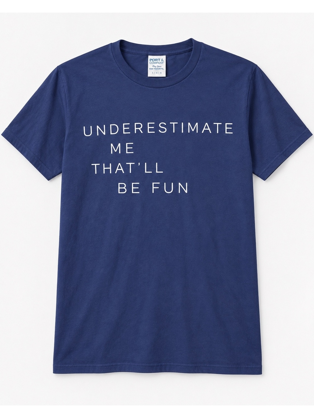 Port & Company Underestimate Me That’ll Be Fun Graphic T Shirt Navy Large L